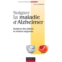 Soigner la maladie d'Alzheimer - Guidance des aidants et relation soignante: Guidance des aidants et relation soignante
