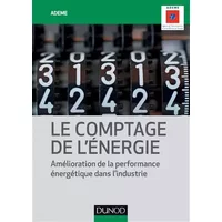 Le comptage de l'énergie - Amélioration de la performance énergétique dans l'industrie: Amélioration de la performance énergétique dans l'in - ADEME