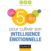 Les 5 clés pour cultiver son intelligence émotionnelle - CSP