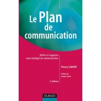Le Plan de communication : Définir et organiser votre stratégie de communication - Thierry Libaert