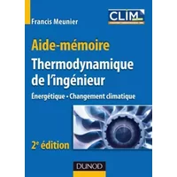 Aide-mémoire de Thermodynamique de l'ingénieur - 2ème édition - Énergétique. Environnement: Énergétique. Environnement - Francis Meunier
