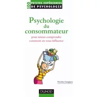 Psychologie du consommateur : Pour mieux comprendre comment on vous influence - Nicolas Guéguen