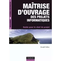Maîtrise d'ouvrage des projets informatiques : Guide pour le chef de projet - Joseph Gabay
