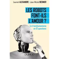 Les robots font-ils l'amour ? Le transhumanisme en 12 questions: Le transhumanisme en 12 questions