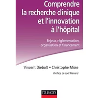 Comprendre la recherche clinique et l'innovation à l'hôpital: Enjeux, réglementation, organisation et financement