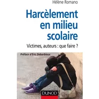 Harcèlement en milieu scolaire - Victimes, auteurs : que faire ? - Hélène Romano