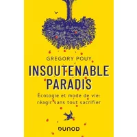 Insoutenable paradis - Ecologie et mode de vie: réagir sans tout sacrifier: Ecologie et mode de vie: réagir sans tout sacrifier - Grégory Pouy