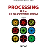 Processing - 2e éd. - S'initier à la programmation créative: S'initier à la programmation créative - Jean-Michel Géridan, Jean-Noël Lafargue
