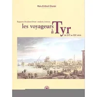 Les voyageurs À Tyr du Xvie au Xixe siècle, (Rappports Occident-Orient analysés à travers) - Maha El-Khalil Chalabi