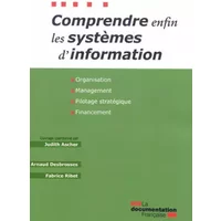 Comprendre enfin les systèmes d'information : Organisation, management, pilotage stratégique, financement