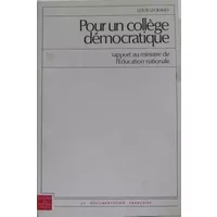 Pour un collège démocratique : Rapport remis au Ministre de l'éducation nationale (Collection des rapports officiels) - Louis Legrand, Mission d'étude pour l'amélioration du fonctionnement des collèges France