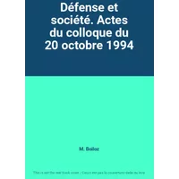 Défense et société. Actes du colloque du 20 octobre 1994 - M. Boiloz