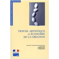 Travail artistique et économie de la création : protection, valorisation, régulation - Francine Labadie, François Rouet, Collectif