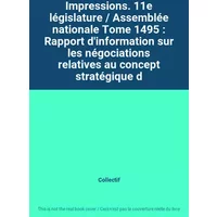 Impressions. 11e législature / Assemblée nationale Tome 1495 : Rapport d'information sur les négociations relatives au concept stratégique d -