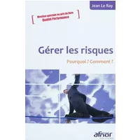 Gérer les risques : Pourquoi ? Comment ? - Jean Le Ray