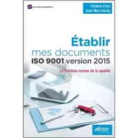 Établir mes documents ISO 9001 version 2015: Le couteau suisse de la Qualité. - Jean-Marc Gandy, Frédéric Paris