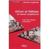 Attirer et fidéliser les bonnes compétences: Créer votre marque d'employeur - Benjamin Chaminade