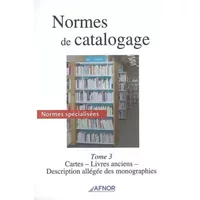 Normes De Catalogage T3. Cartes, Livres Anciens, Description Allegee Monographie - Collectif