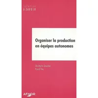 Organiser la production en équipes autonomes - Christophe Devulder, Pascal Trey