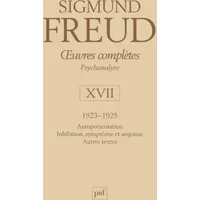 Oeuvres complètes - Psychanalyse: volume 17, 1923-1925 : Autoprésentation, Inhibition, symptôme et angoisse, Autres textess - Sigmund Freud, André Bourguignon, Pierre Cotet