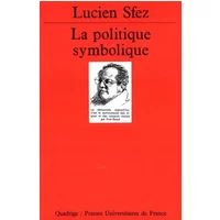 La Politique symbolique - Lucien Sfez, Quadrige