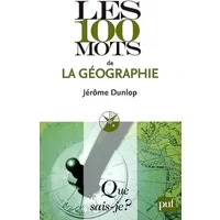 Les 100 mots de la géographie - Jérôme Dunlop