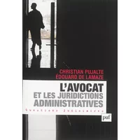 L'avocat et les juridictions administratives - Christian Pujalte, Édouard de Lamaze