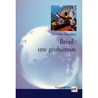 Brésil : une géohistoire - Martine Droulers