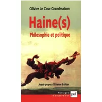 Haine(s) : Philosophie et Politique - Olivier Le Cour Grandmaison