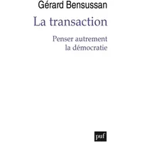 La transaction: Penser autrement la démocratie - Gérard Bensussan