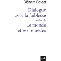 Dialogue avec la faiblesse, suivi de Le monde et ses remèdes - Clément Rosset