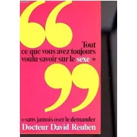 Tout ce que vous avez toujours voulu savoir sur le sexe (sans jamais oser le demander) - Dr REUBEN David