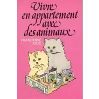 Vivre en appartement avec des animaux - Françoise Duc