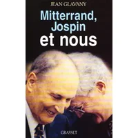 Mitterrand, Jospin et nous - Jean Glavany