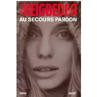 Au secours pardon - Frédéric Beigbeder