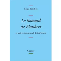 Le homard de Flaubert: Et autres animaux de la littérature - Serge Sanchez