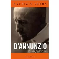 D'Annunzio le magnifique: biographie - Maurizio Serra