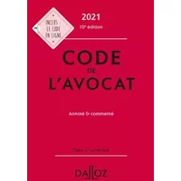 Code de l'avocat 2021 10ed - Annoté et commenté - Collectif