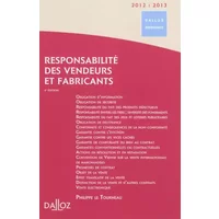 Responsabilité des vendeurs et fabricants 2012/2013 - 4e éd.: Dalloz Référence - Philippe Le Tourneau