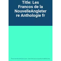 Title: Les Francos de la NouvelleAngleterre Anthologie fr