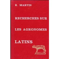 Recherches sur les agronomes latins et leurs conceptions économiques et sociales - R. Martin