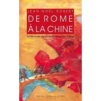 De Rome à la Chine: Sur les routes de la Soie au temps des Césars. - Jean-Noël Robert, Jean-Noël Robert