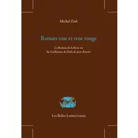 Roman rose et rose rouge: Le Roman de la Rose ou de Guillaume de Dole de Jean Renart - Michel Zink