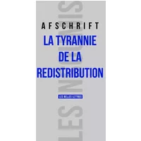 La tyrannie de la redistribution - Thierry Afschrift