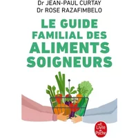 Guide familial des aliments soigneurs - Docteur Jean-Paul Curtay