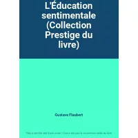 L'Éducation sentimentale (Collection Prestige du livre) - Gustave Flaubert