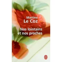 Nos lointains et nos proches - Martine Le Coz