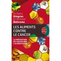 Les aliments contre le cancer : La prévention du cancer par l'alimentation - Richard Béliveau, Denis Gingras