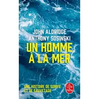 Un homme à la mer: Une histoire de survie et de sauvetage - John Aldridge, Anthony Sosinski