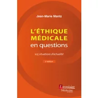 L'éthique médicale en questions: 105 situations d'actualité - Jean-Marie Mantz, Jean-François Mattei